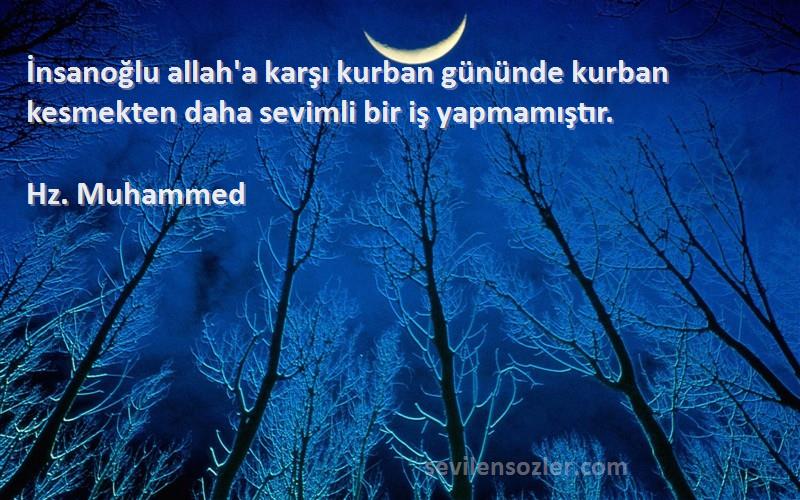 Hz. Muhammed - İnsanoğlu allah'a karşı kurban gününde kurban kesmekten daha sevimli bir iş yapmamıştır.