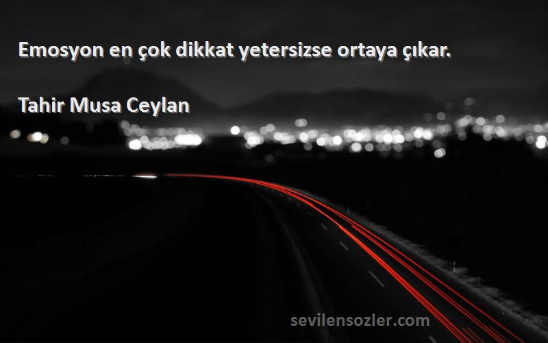 Tahir Musa Ceylan - Emosyon en çok dikkat yetersizse ortaya çıkar.