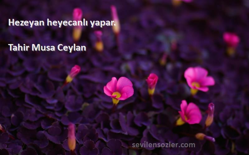 Tahir Musa Ceylan - Hezeyan heyecanlı yapar.