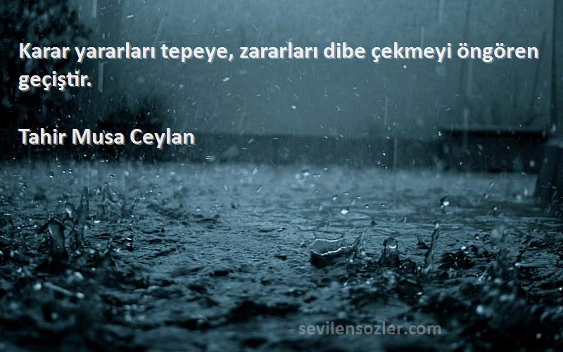 Tahir Musa Ceylan - Karar yararları tepeye, zararları dibe çekmeyi öngören geçiştir.