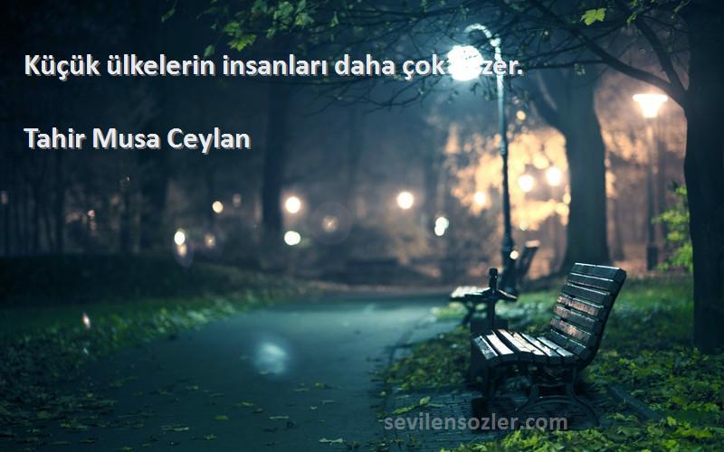 Tahir Musa Ceylan - Küçük ülkelerin insanları daha çok gezer.