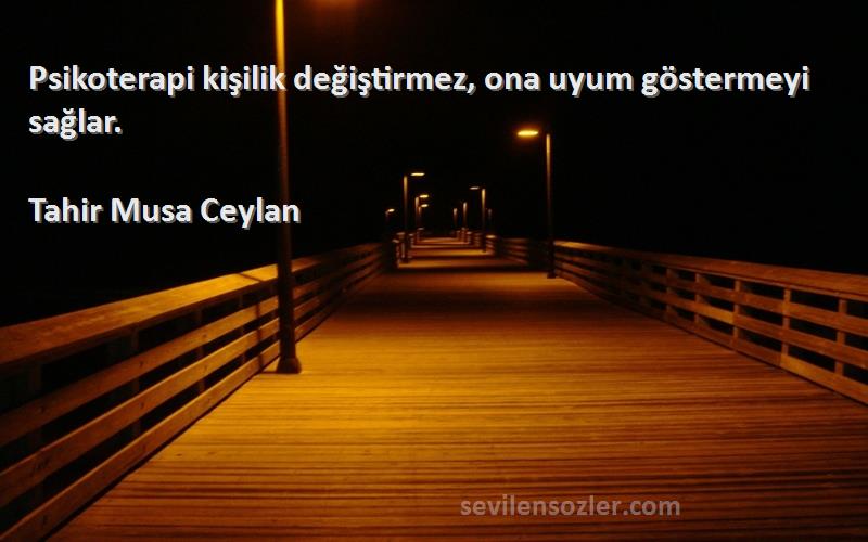 Tahir Musa Ceylan - Psikoterapi kişilik değiştirmez, ona uyum göstermeyi sağlar.