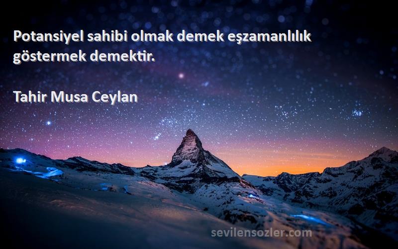 Tahir Musa Ceylan - Potansiyel sahibi olmak demek eşzamanlılık göstermek demektir.