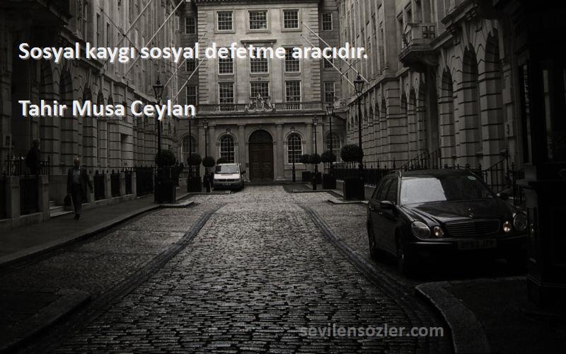 Tahir Musa Ceylan - Sosyal kaygı sosyal defetme aracıdır.