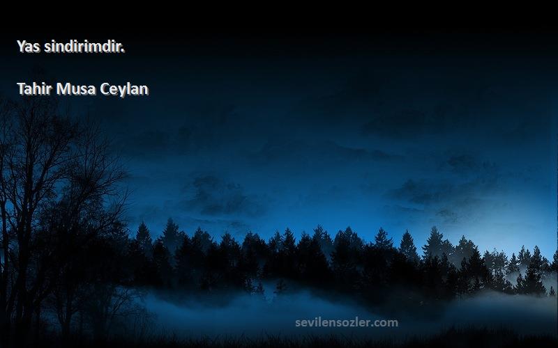 Tahir Musa Ceylan - Yas sindirimdir.