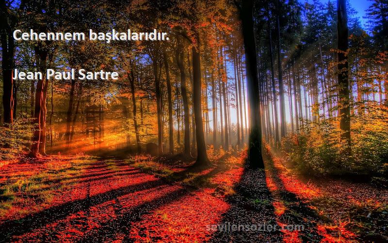 Jean Paul Sartre Sözleri 
Cehennem başkalarıdır.