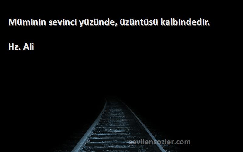 Hz. Ali - Müminin sevinci yüzünde, üzüntüsü kalbindedir.