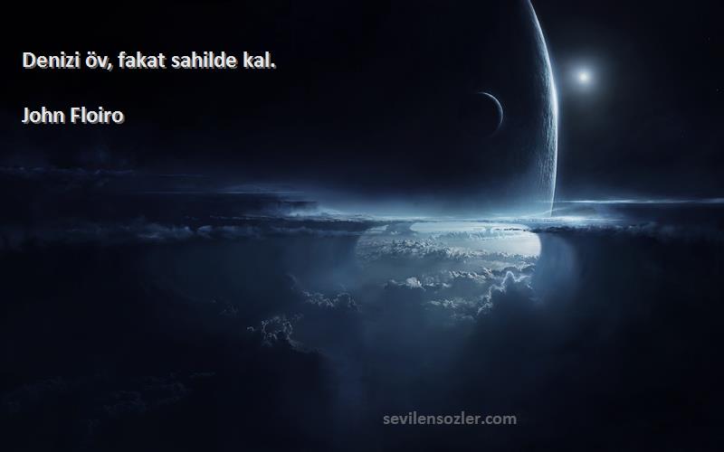 John Floiro - Denizi öv, fakat sahilde kal.