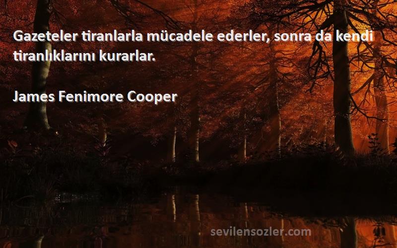 James Fenimore Cooper - Gazeteler tiranlarla mücadele ederler, sonra da kendi tiranlıklarını kurarlar.