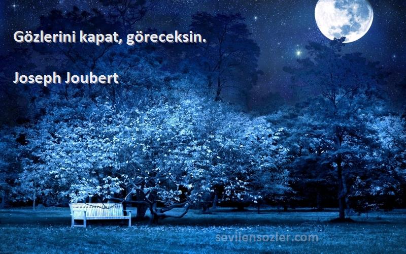 Joseph Joubert Sözleri 
Gözlerini kapat, göreceksin.