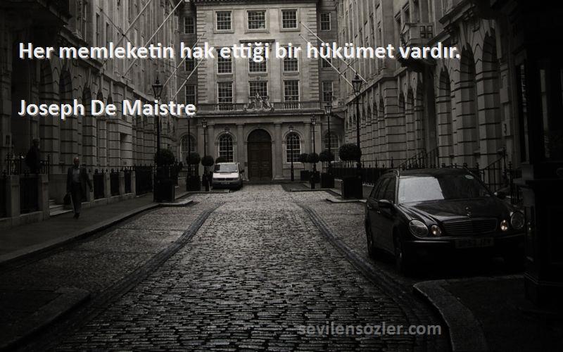 Joseph De Maistre - Her memleketin hak ettiği bir hükümet vardır.
