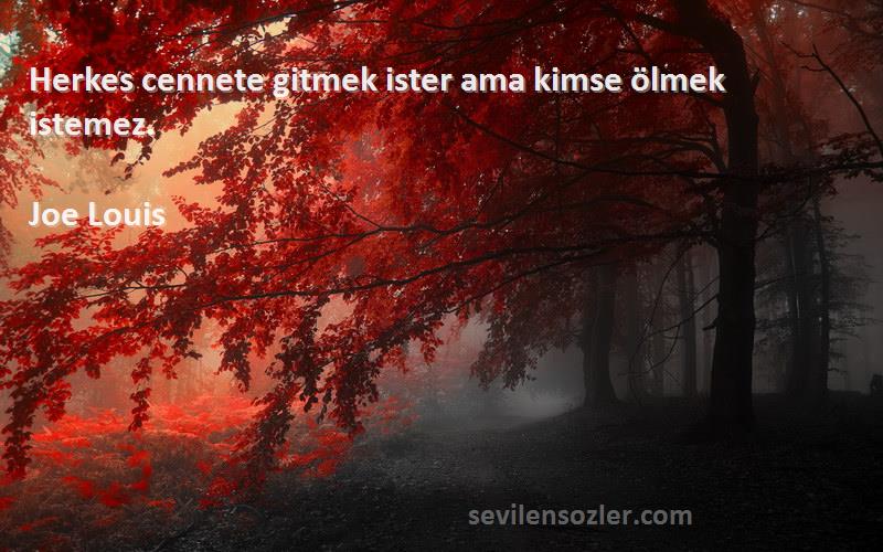 Joe Louis - Herkes cennete gitmek ister ama kimse ölmek istemez.