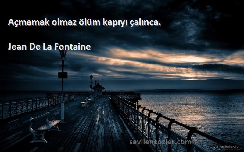 Jean De La Fontaine - Açmamak olmaz ölüm kapıyı çalınca.