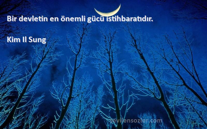 Kim Il Sung - Bir devletin en önemli gücü istihbaratıdır.