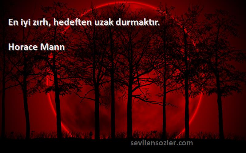 Horace Mann - En iyi zırh, hedeften uzak durmaktır.