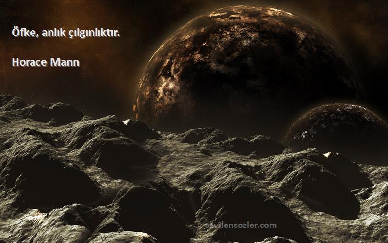 Horace Mann - Öfke, anlık çılgınlıktır.