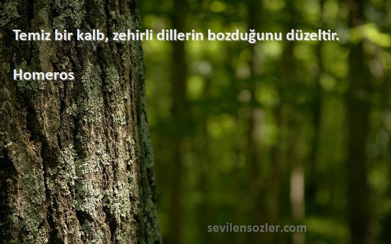 Homeros - Temiz bir kalb, zehirli dillerin bozduğunu düzeltir.