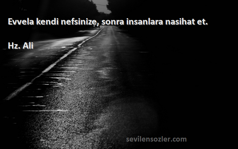 Hz. Ali - Evvela kendi nefsinize, sonra insanlara nasihat et.