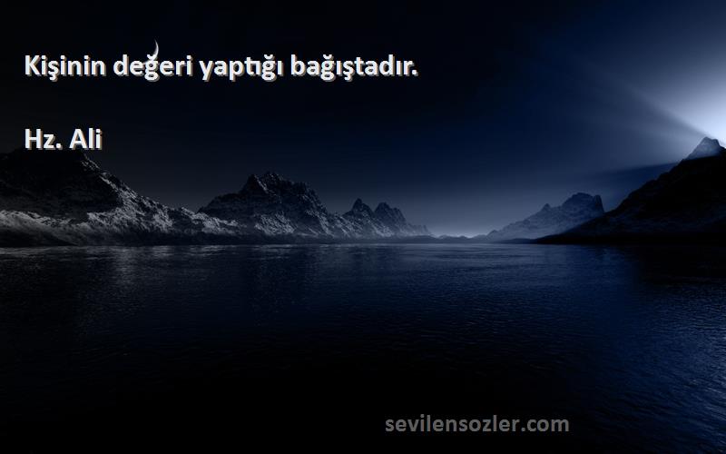Hz. Ali - Kişinin değeri yaptığı bağıştadır.