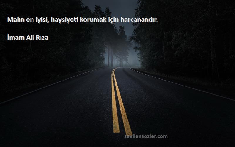 İmam Ali Rıza - Malın en iyisi, haysiyeti korumak için harcanandır.