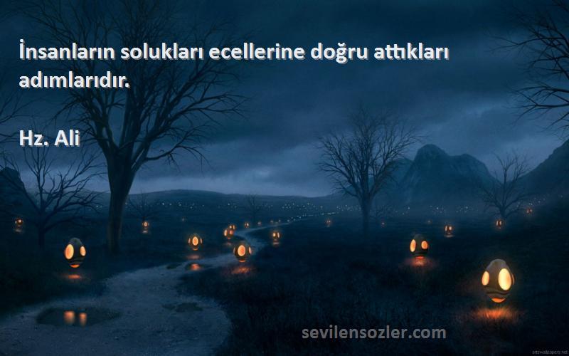 Hz. Ali - İnsanların solukları ecellerine doğru attıkları adımlarıdır.