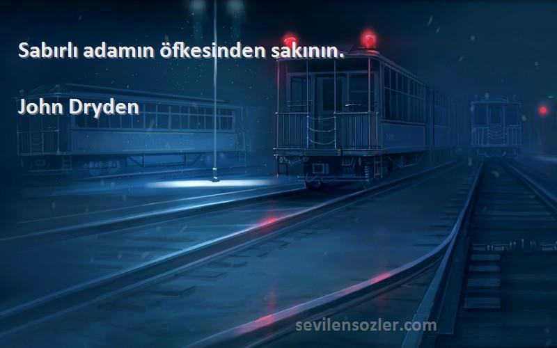 John Dryden - Sabırlı adamın öfkesinden sakının.