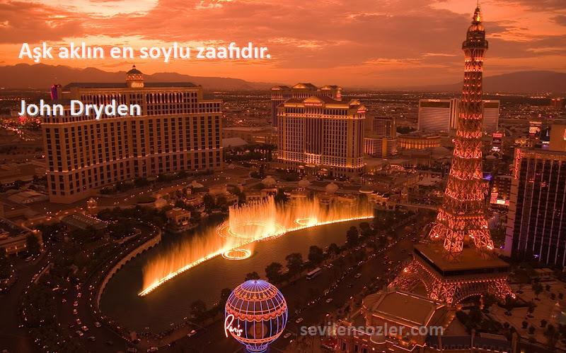 John Dryden - Aşk aklın en soylu zaafıdır.