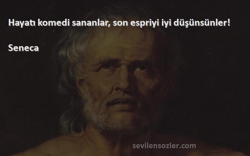 Seneca - Hayatı komedi sananlar, son espriyi iyi düşünsünler!