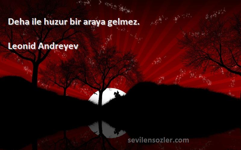 Leonid Andreyev - Deha ile huzur bir araya gelmez.
