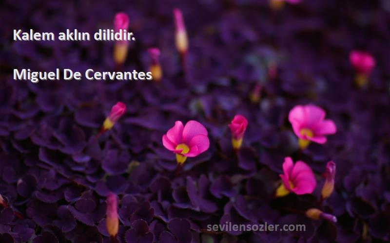 Miguel De Cervantes - Kalem aklın dilidir.