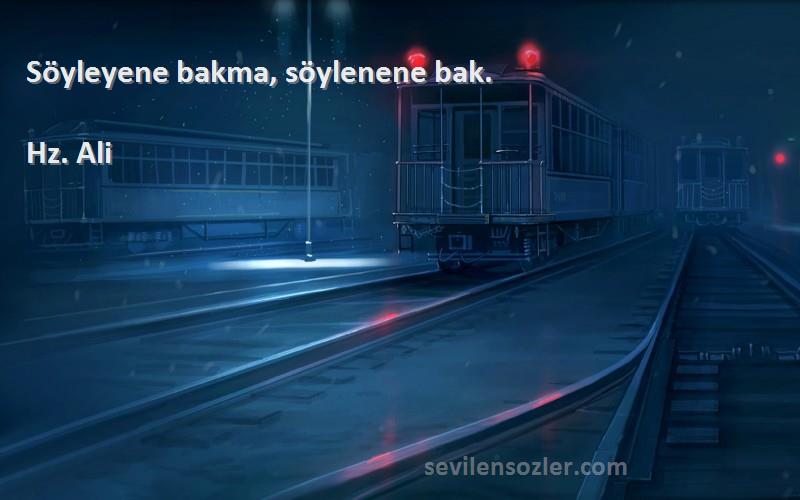 Hz. Ali - Söyleyene bakma, söylenene bak.