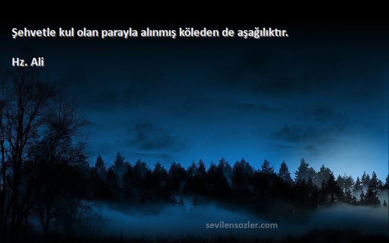 Hz. Ali - Şehvetle kul olan parayla alınmış köleden de aşağılıktır.