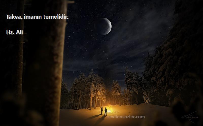 Hz. Ali - Takva, imanın temelidir.
