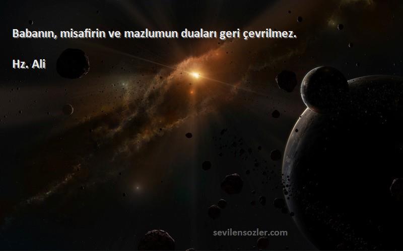 Hz. Ali - Babanın, misafirin ve mazlumun duaları geri çevrilmez.