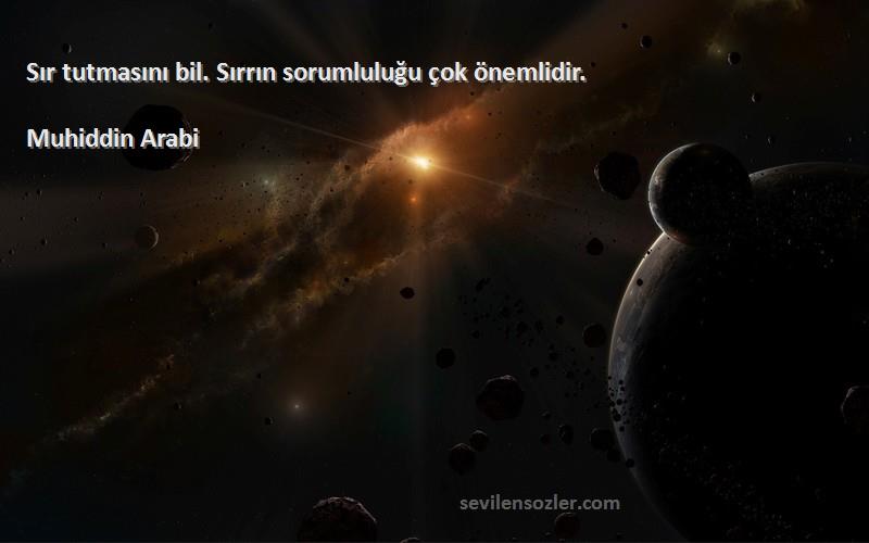 Muhiddin Arabi - Sır tutmasını bil. Sırrın sorumluluğu çok önemlidir.