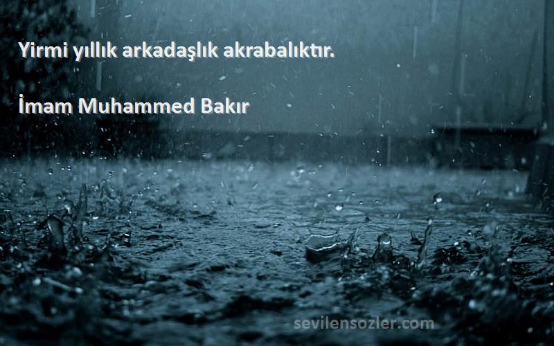 İmam Muhammed Bakır - Yirmi yıllık arkadaşlık akrabalıktır.