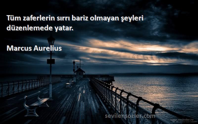 Marcus Aurelius - Tüm zaferlerin sırrı bariz olmayan şeyleri düzenlemede yatar.