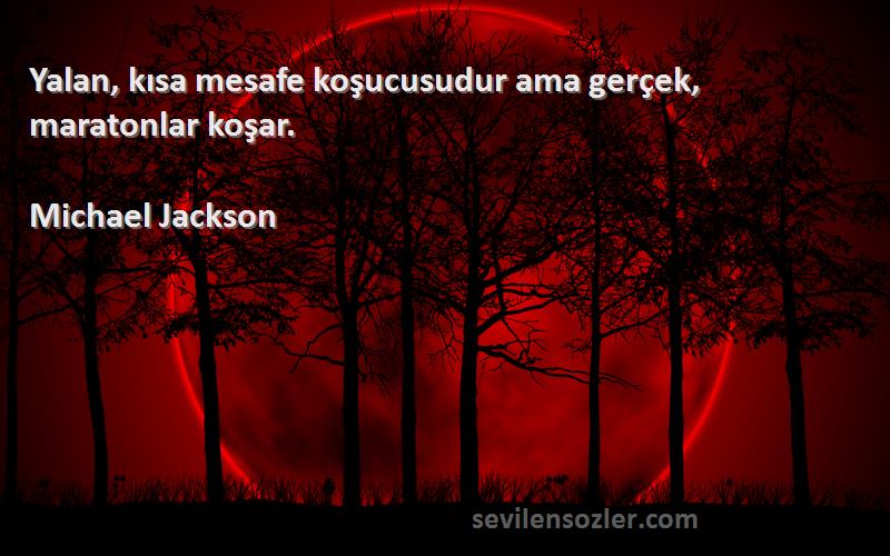Michael Jackson - Yalan, kısa mesafe koşucusudur ama gerçek, maratonlar koşar.
