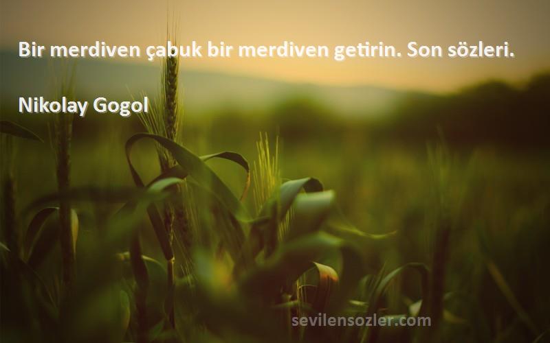 Nikolay Gogol - Bir merdiven çabuk bir merdiven getirin. Son sözleri.