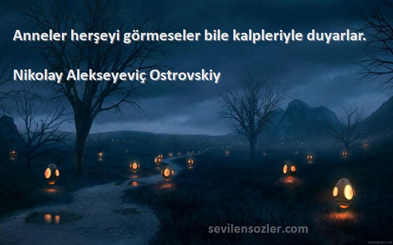 Nikolay Alekseyeviç Ostrovskiy - Anneler herşeyi görmeseler bile kalpleriyle duyarlar.