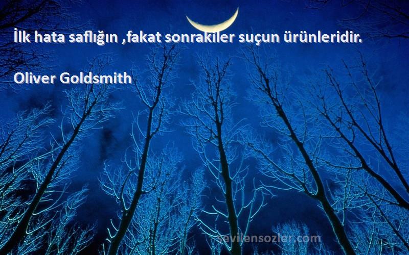Oliver Goldsmith - İlk hata saflığın ,fakat sonrakiler suçun ürünleridir.