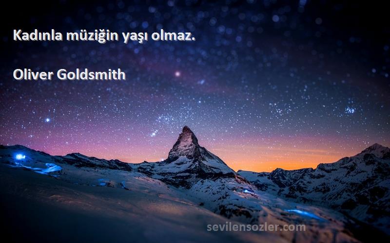 Oliver Goldsmith - Kadınla müziğin yaşı olmaz.
