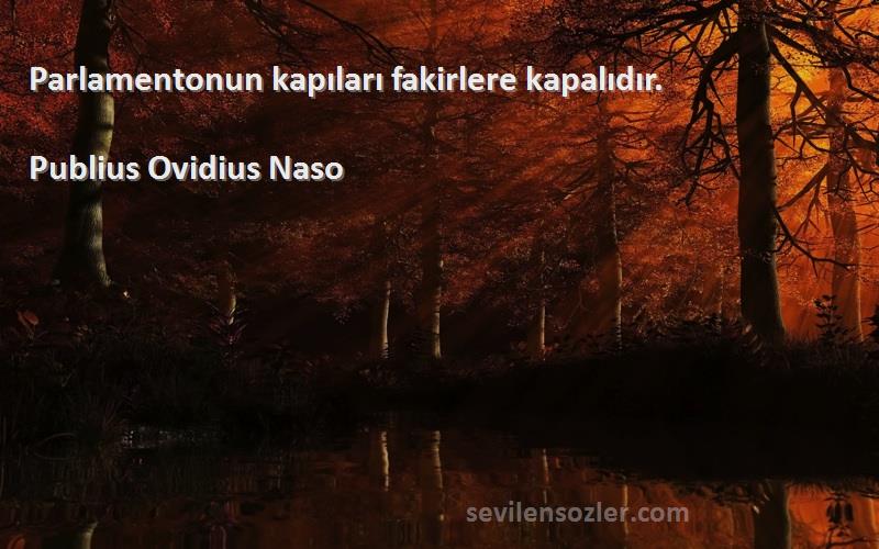 Publius Ovidius Naso Sözleri 
Parlamentonun kapıları fakirlere kapalıdır.