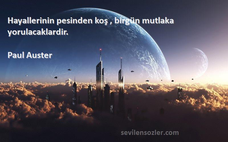 Paul Auster - Hayallerinin pesinden koş , birgün mutlaka yorulacaklardir.