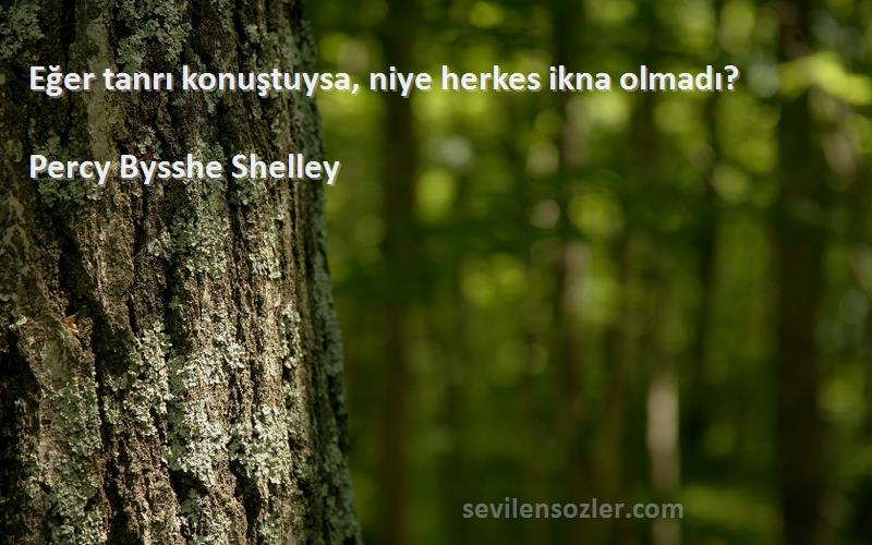 Percy Bysshe Shelley - Eğer tanrı konuştuysa, niye herkes ikna olmadı?