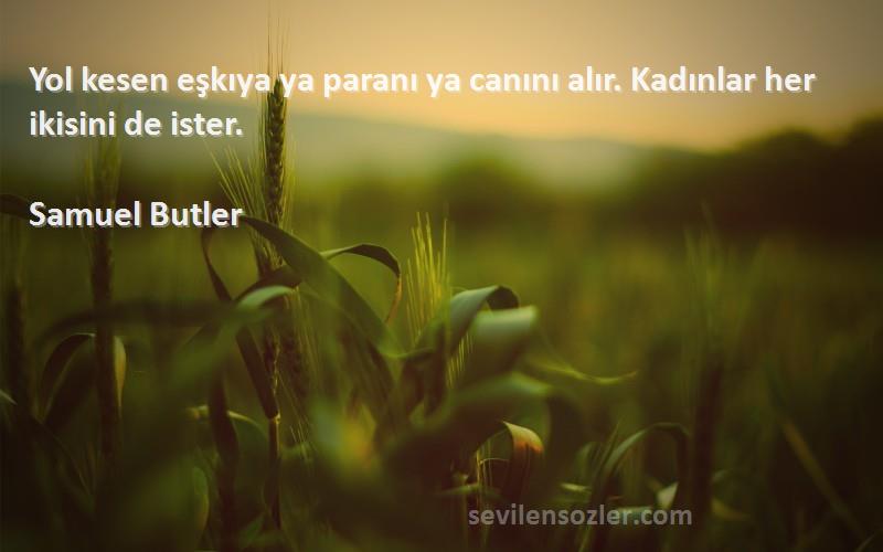 Samuel Butler - Yol kesen eşkıya ya paranı ya canını alır. Kadınlar her ikisini de ister.