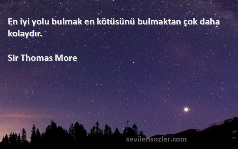 Sir Thomas More - En iyi yolu bulmak en kötüsünü bulmaktan çok daha kolaydır.