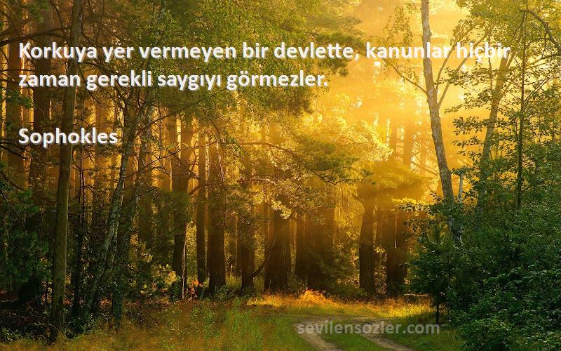Sophokles - Korkuya yer vermeyen bir devlette, kanunlar hiçbir zaman gerekli saygıyı görmezler.
