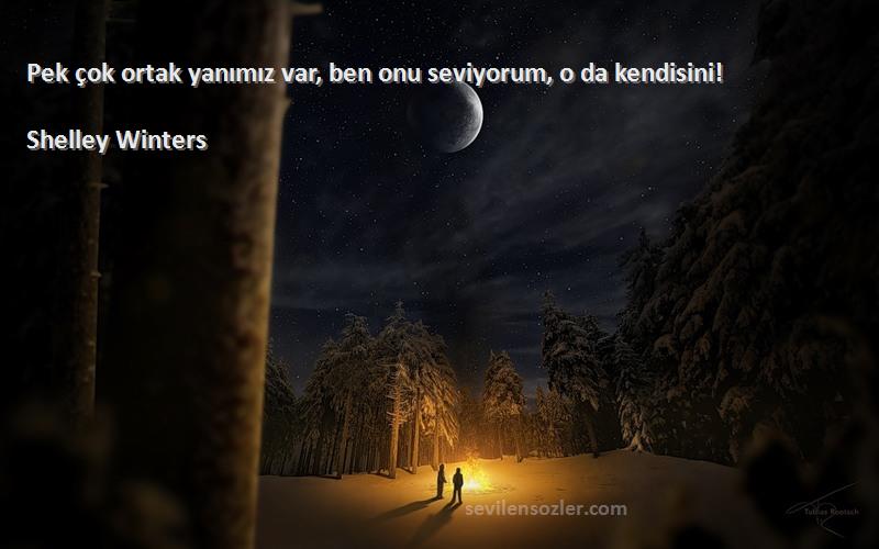 Shelley Winters - Pek çok ortak yanımız var, ben onu seviyorum, o da kendisini!