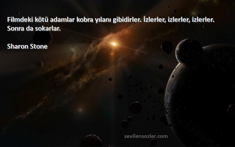 Sharon Stone - Filmdeki kötü adamlar kobra yılanı gibidirler. İzlerler, izlerler, izlerler. Sonra da sokarlar.